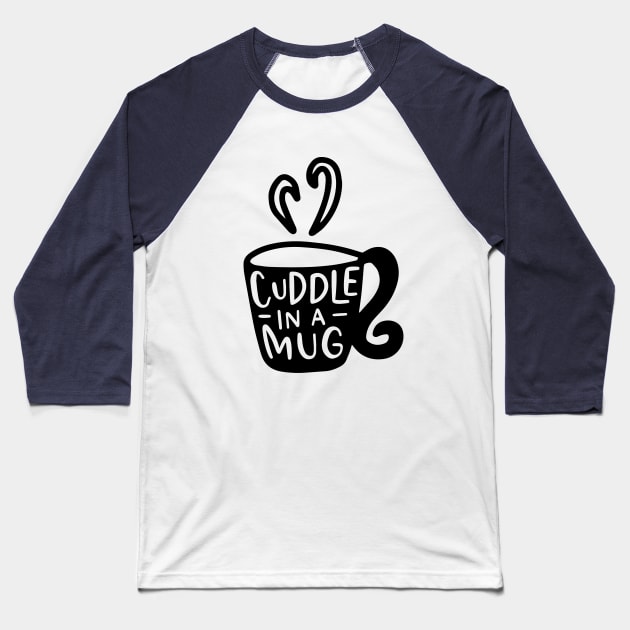 Fun Series: Cuddle in a Mug Baseball T-Shirt by Jarecrow 